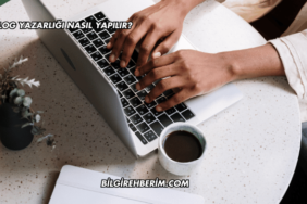 Blog Yazarlığı Nasıl Yapılır?