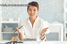 CV Nedir, CV Nasıl Hazırlanır?