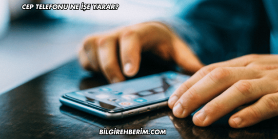 Cep Telefonu Ne İşe Yarar?