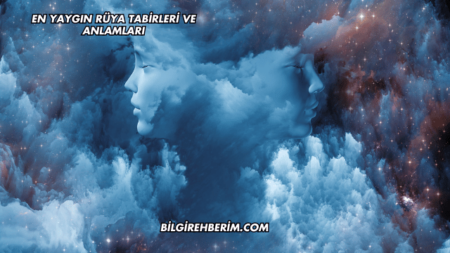 En Yaygın Rüya Tabirleri ve Anlamları