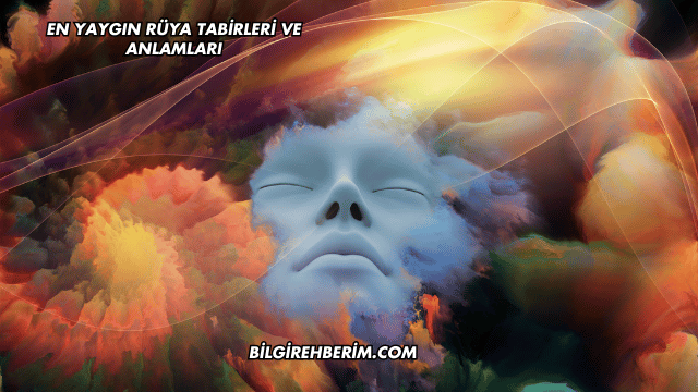 En Yaygın Rüya Tabirleri ve Anlamları