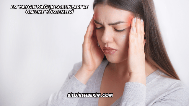 En Yaygın Sağlık Sorunları ve Önleme Yöntemleri