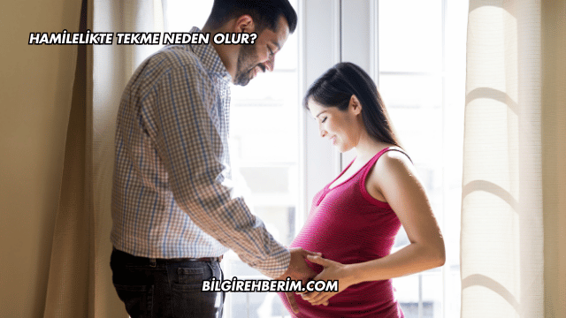 Hamilelikte Tekme Neden Olur?