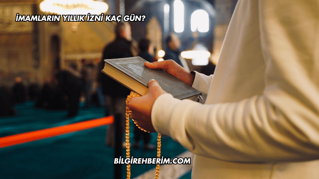 İmamların Yıllık İzni Kaç Gün?