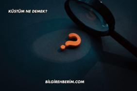 Küstüm Ne Demek?