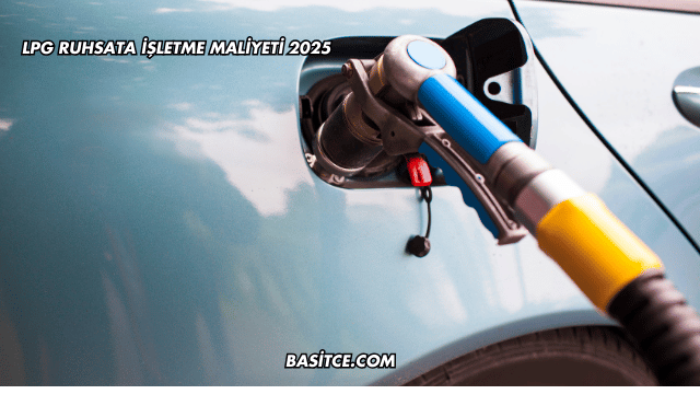 LPG Ruhsata İşletme Maliyeti 2025