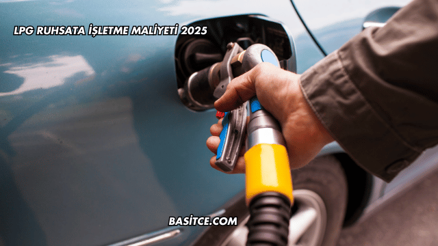 LPG Ruhsata İşletme Maliyeti 2025