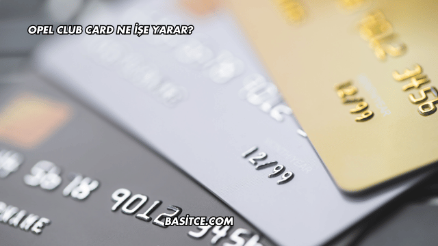 Opel Club Card Ne İşe Yarar?