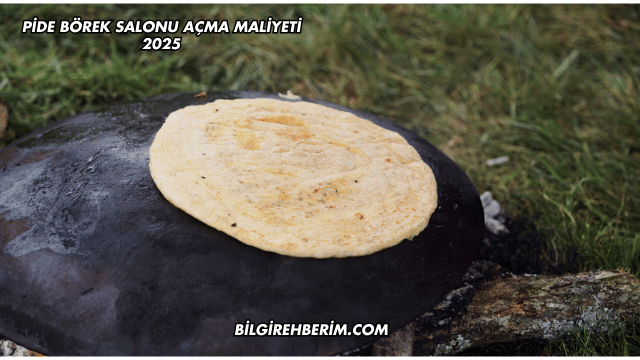 Pide Börek Salonu Açma Maliyeti 2025