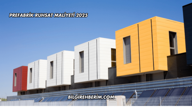 Prefabrik Ruhsat Maliyeti 2025