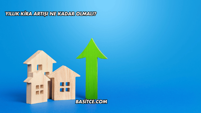 Yıllık Kira Artışı Ne Kadar Olmalı?