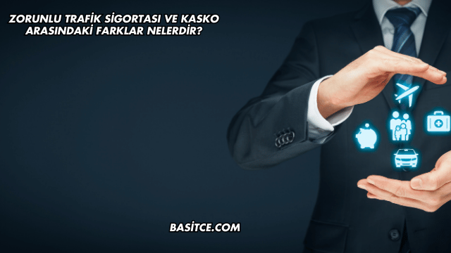 Zorunlu Trafik Sigortası ve Kasko Arasındaki Farklar Nelerdir?