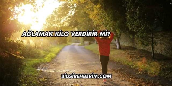 Ağlamak Kilo Verdirir mi?