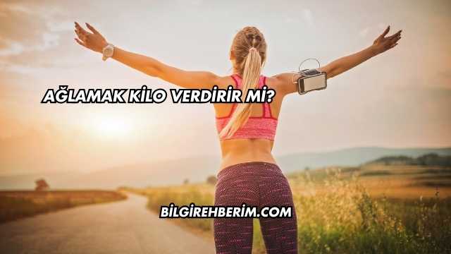 Ağlamak Kilo Verdirir mi?