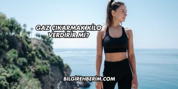 Gaz Çıkarmak Kilo Verdirir mi?