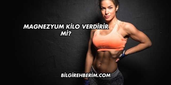 Magnezyum Kilo Verdirir mi?