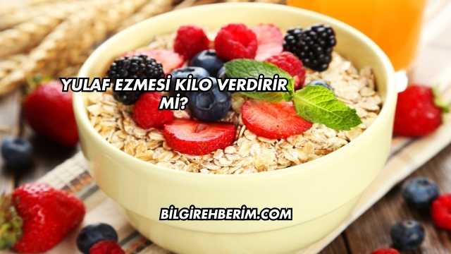 Yulaf Ezmesi Kilo Verdirir mi?