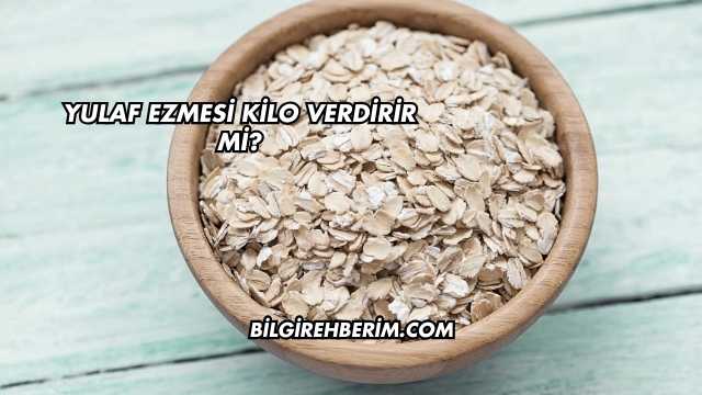 Yulaf Ezmesi Kilo Verdirir mi?