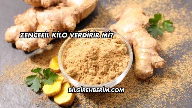 Zencefil Kilo Verdirir mi