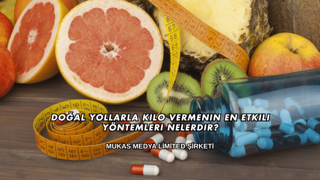 Doğal Yollarla Kilo Vermenin En Etkili Yöntemleri Nelerdir?