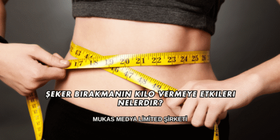 Şeker Bırakmanın Kilo Vermeye Etkileri Nelerdir?