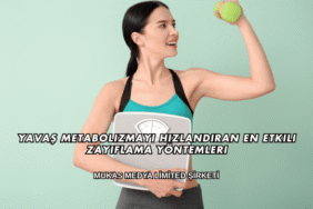Yavaş Metabolizmayı Hızlandıran En Etkili Zayıflama Yöntemleri