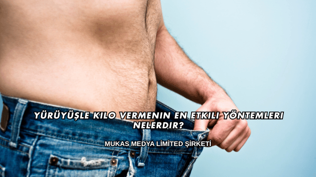 Yürüyüşle Kilo Vermenin En Etkili Yöntemleri Nelerdir?
